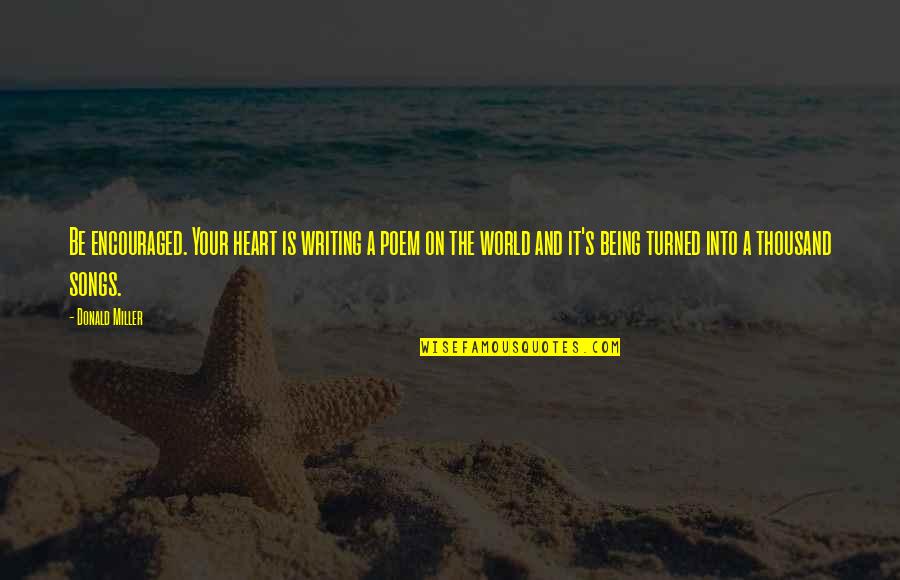 Keesing Anthropologist Quotes By Donald Miller: Be encouraged. Your heart is writing a poem Keesing Anthropologist Quotes By Donald Miller: Be encouraged. Your heart is writing a poem