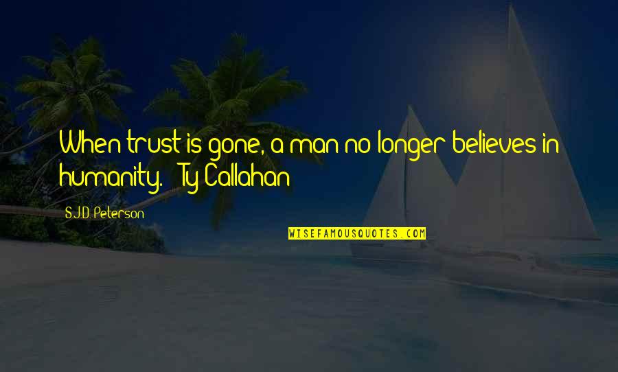 Keesing Anthropologist Quotes By S.J.D. Peterson: When trust is gone, a man no longer Keesing Anthropologist Quotes By S.J.D. Peterson: When trust is gone, a man no longer