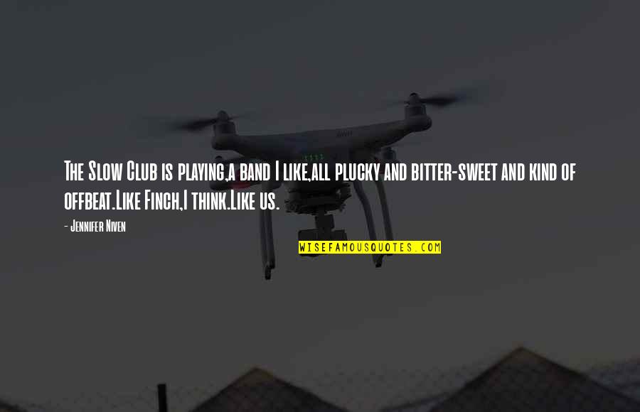 Keesler Air Quotes By Jennifer Niven: The Slow Club is playing,a band I like,all Keesler Air Quotes By Jennifer Niven: The Slow Club is playing,a band I like,all