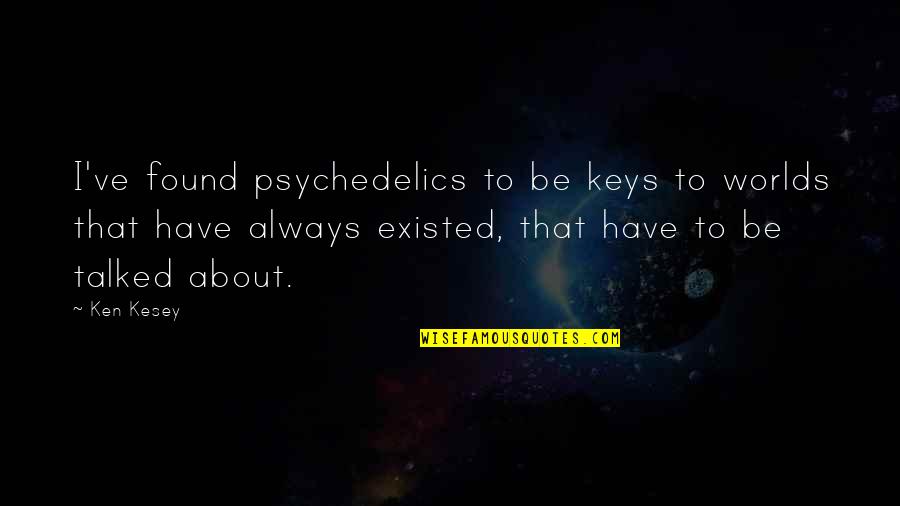 Keester Bunny Quotes By Ken Kesey: I've found psychedelics to be keys to worlds Keester Bunny Quotes By Ken Kesey: I've found psychedelics to be keys to worlds