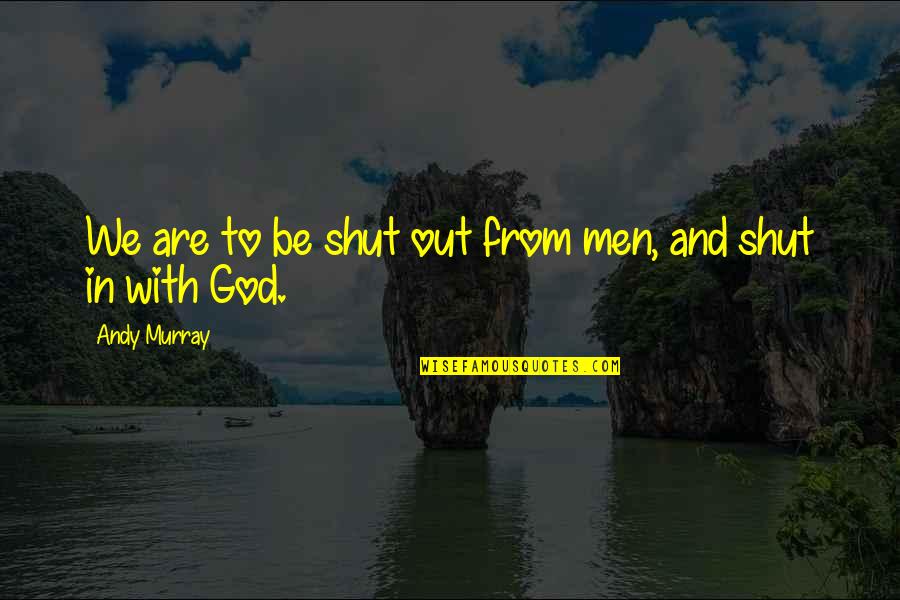 Keeton Corrections Quotes By Andy Murray: We are to be shut out from men, Keeton Corrections Quotes By Andy Murray: We are to be shut out from men,