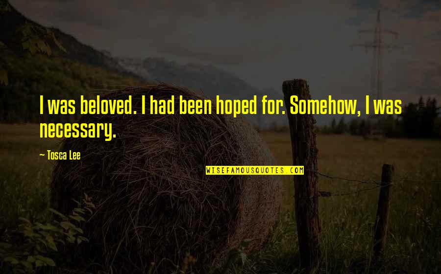Keevonna Quotes By Tosca Lee: I was beloved. I had been hoped for.