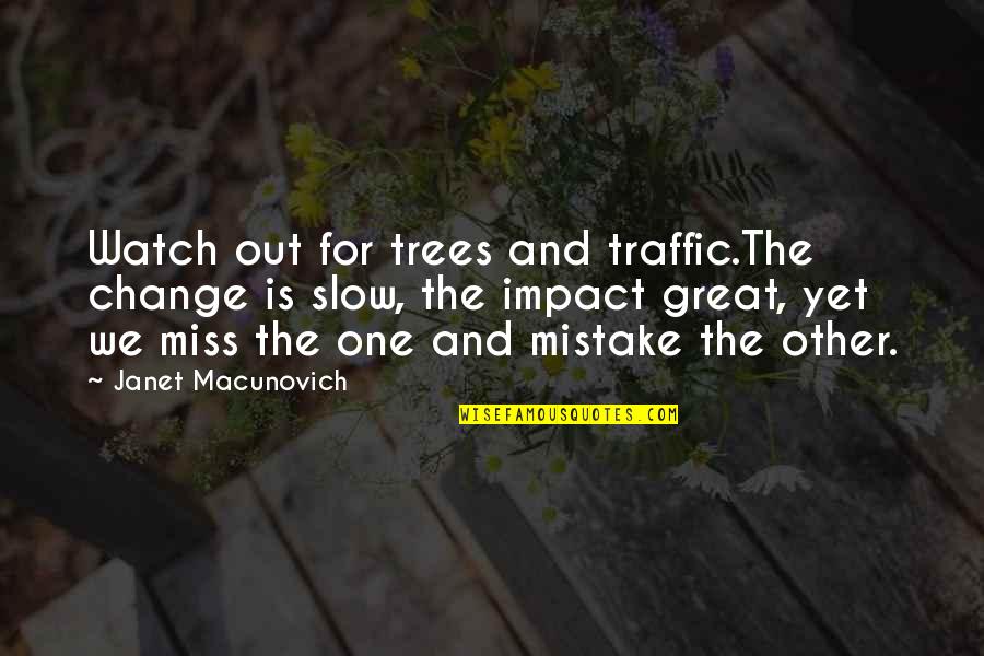 Keewaydin Dunmore Quotes By Janet Macunovich: Watch out for trees and traffic.The change is Keewaydin Dunmore Quotes By Janet Macunovich: Watch out for trees and traffic.The change is