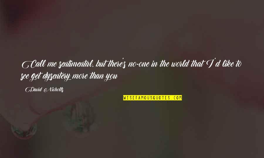 Keewaydin Island Quotes By David Nicholls: Call me sentimental, but there's no-one in the Keewaydin Island Quotes By David Nicholls: Call me sentimental, but there's no-one in the