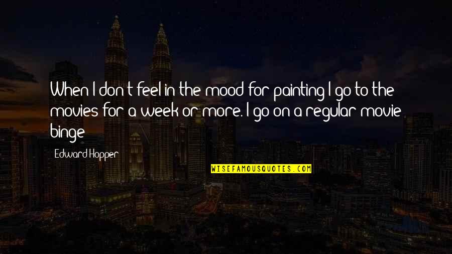 Keewaydin Island Quotes By Edward Hopper: When I don't feel in the mood for Keewaydin Island Quotes By Edward Hopper: When I don't feel in the mood for