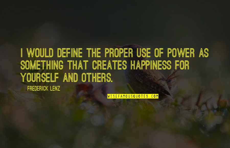 Keewaydin State Quotes By Frederick Lenz: I would define the proper use of power
