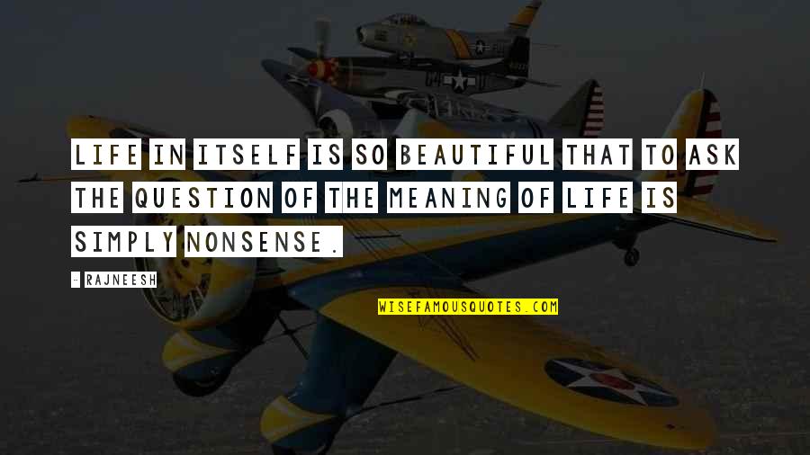 Kef Etmekjian Quotes By Rajneesh: Life in itself is so beautiful that to