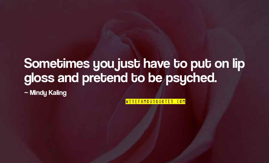 Kef Rov Houba Quotes By Mindy Kaling: Sometimes you just have to put on lip