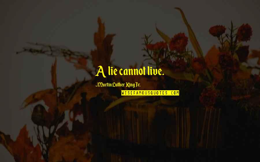 Kefalas Knossos Quotes By Martin Luther King Jr.: A lie cannot live. Kefalas Knossos Quotes By Martin Luther King Jr.: A lie cannot live.