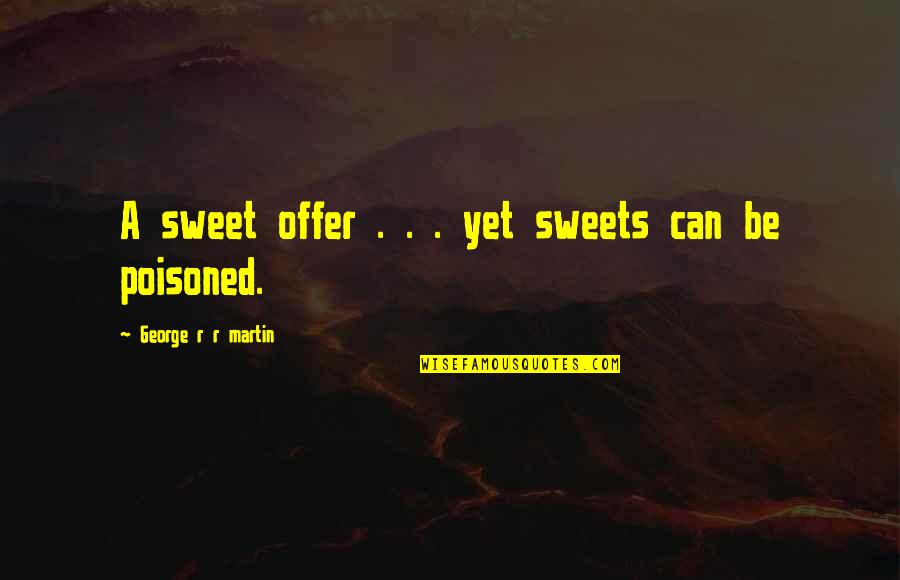 Kefauver Commission Quotes By George R R Martin: A sweet offer . . . yet sweets