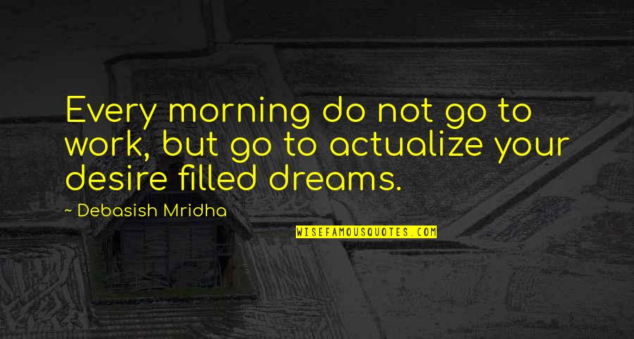 Kefeng Quotes By Debasish Mridha: Every morning do not go to work, but
