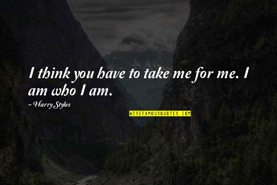 Kefera Quotes By Harry Styles: I think you have to take me for