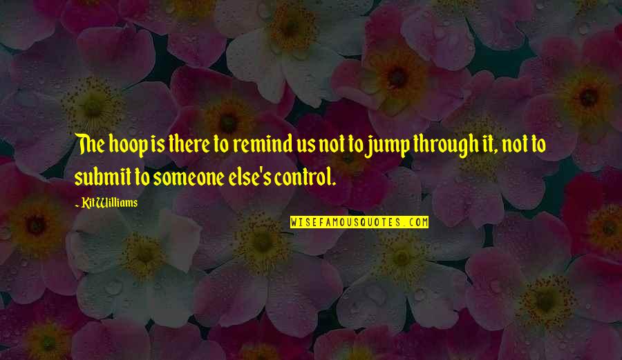 Kefera Quotes By Kit Williams: The hoop is there to remind us not