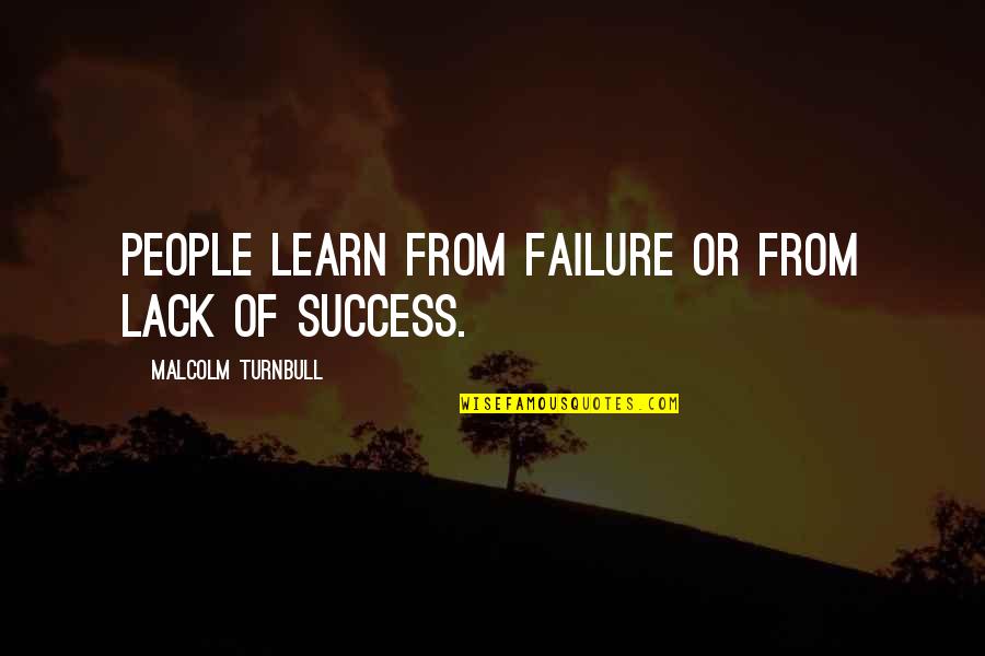 Kefera Quotes By Malcolm Turnbull: People learn from failure or from lack of