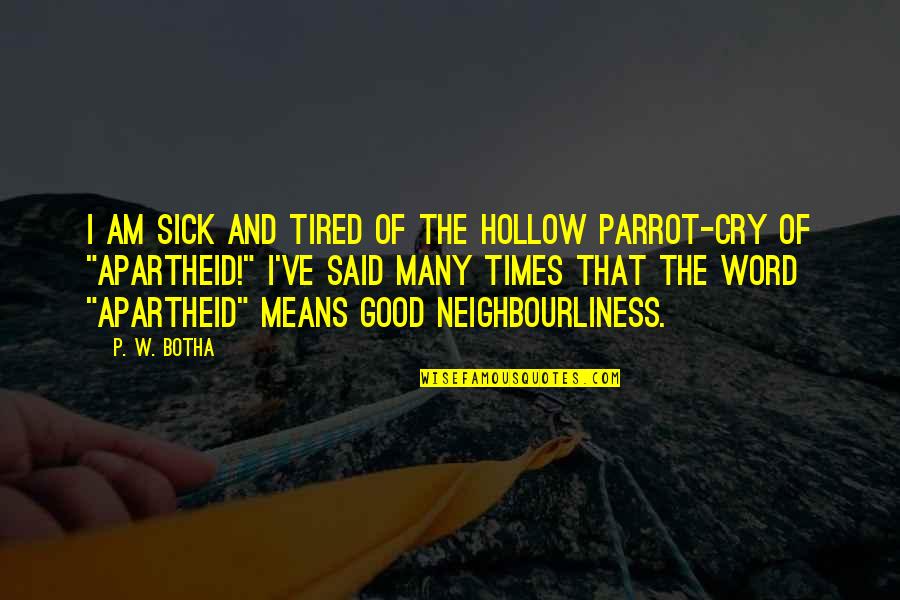 Kefera Quotes By P. W. Botha: I am sick and tired of the hollow