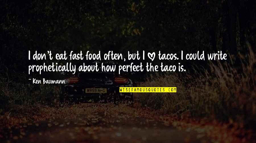 Kefet De Hinnom Quotes By Ken Baumann: I don't eat fast food often, but I Kefet De Hinnom Quotes By Ken Baumann: I don't eat fast food often, but I