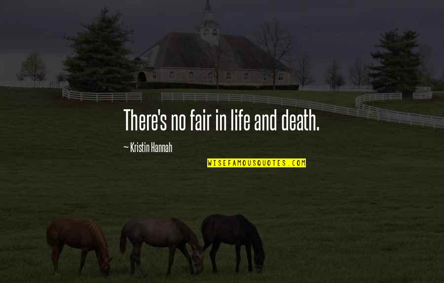 Keffer Kia Quotes By Kristin Hannah: There's no fair in life and death.
