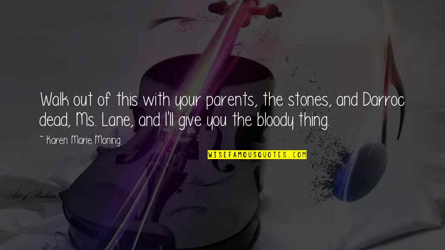 Keffers Appliance Quotes By Karen Marie Moning: Walk out of this with your parents, the Keffers Appliance Quotes By Karen Marie Moning: Walk out of this with your parents, the