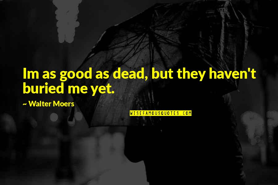 Keffers Union Quotes By Walter Moers: Im as good as dead, but they haven't Keffers Union Quotes By Walter Moers: Im as good as dead, but they haven't