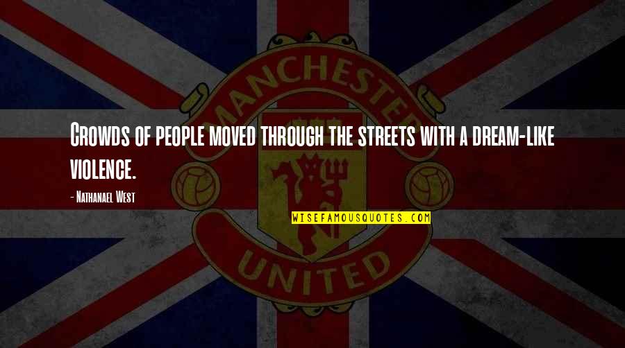 Keflezighi Mebrahtom Quotes By Nathanael West: Crowds of people moved through the streets with