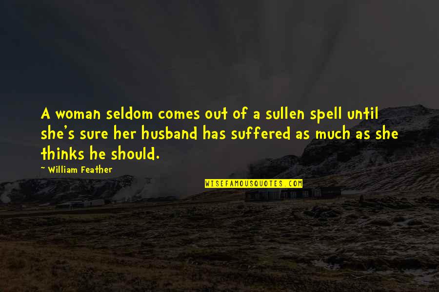 Kefta Kabob Quotes By William Feather: A woman seldom comes out of a sullen