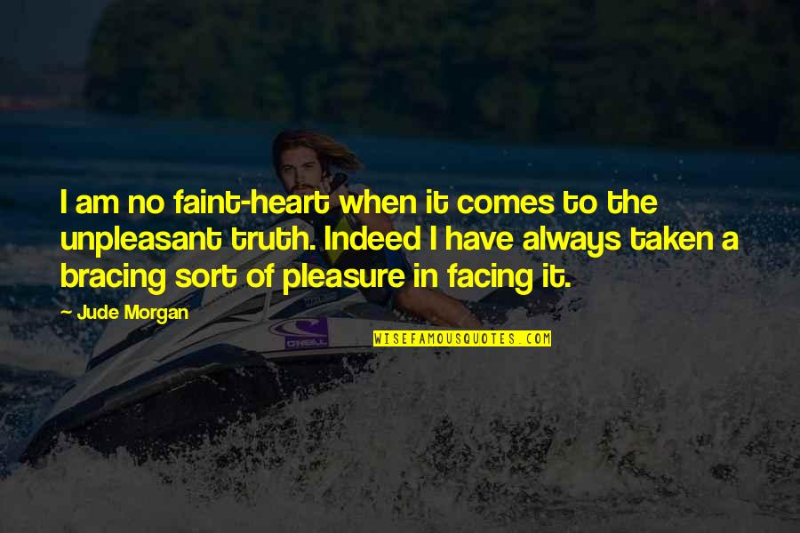 Kegalauan Hati Quotes By Jude Morgan: I am no faint-heart when it comes to