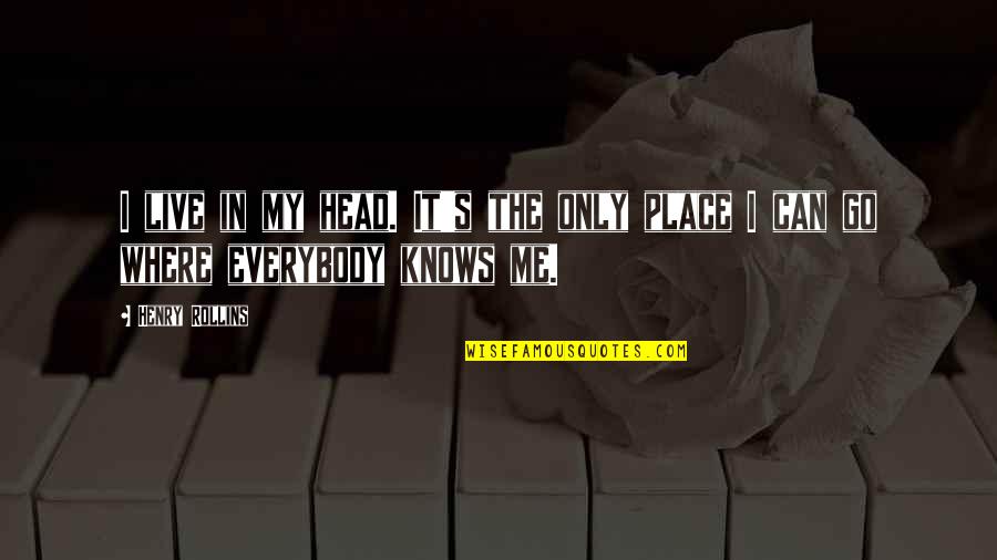 Kegelman Auxiliary Quotes By Henry Rollins: I live in my head. It's the only