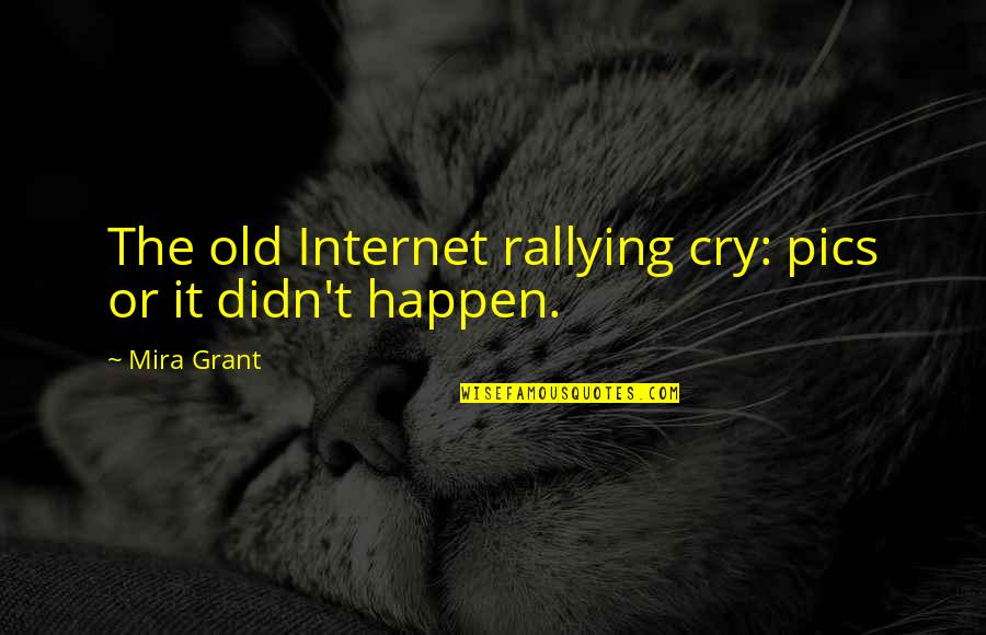 Keggers With Kids Quotes By Mira Grant: The old Internet rallying cry: pics or it