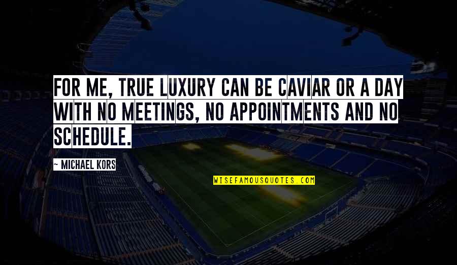 Kegiatan Belajar Quotes By Michael Kors: For me, true luxury can be caviar or Kegiatan Belajar Quotes By Michael Kors: For me, true luxury can be caviar or
