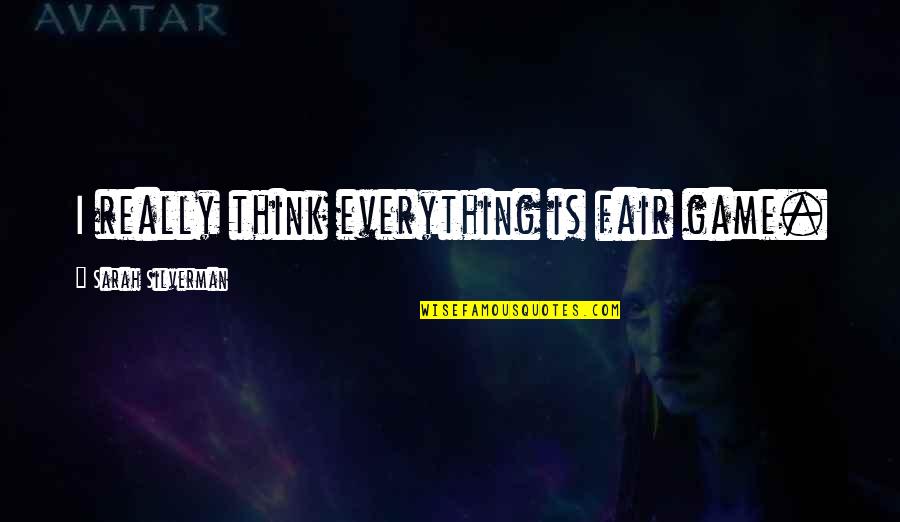 Kegiatan Belajar Quotes By Sarah Silverman: I really think everything is fair game. Kegiatan Belajar Quotes By Sarah Silverman: I really think everything is fair game.