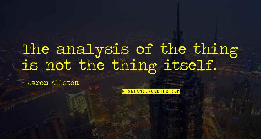 Kegigihan Imam Quotes By Aaron Allston: The analysis of the thing is not the