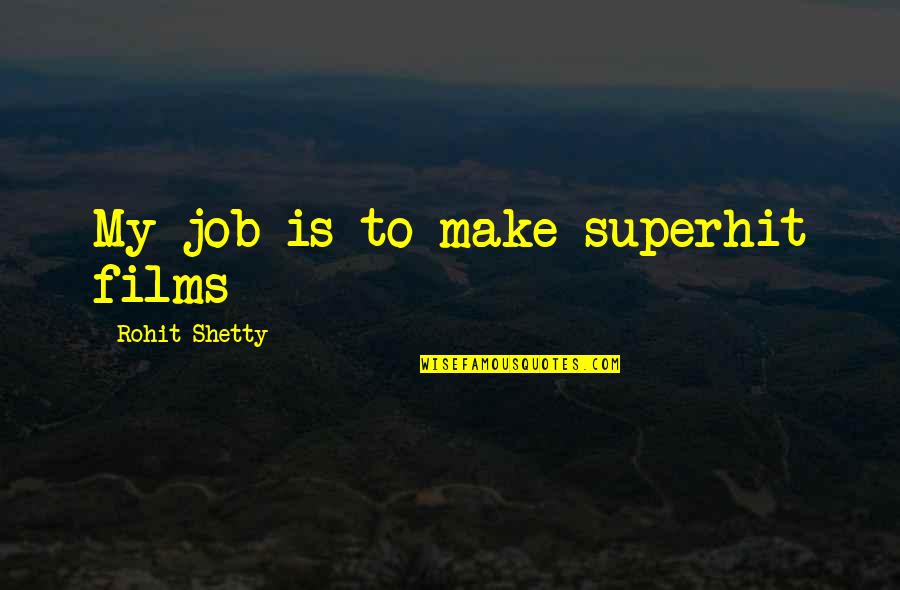 Kegigihan Imam Quotes By Rohit Shetty: My job is to make superhit films Kegigihan Imam Quotes By Rohit Shetty: My job is to make superhit films