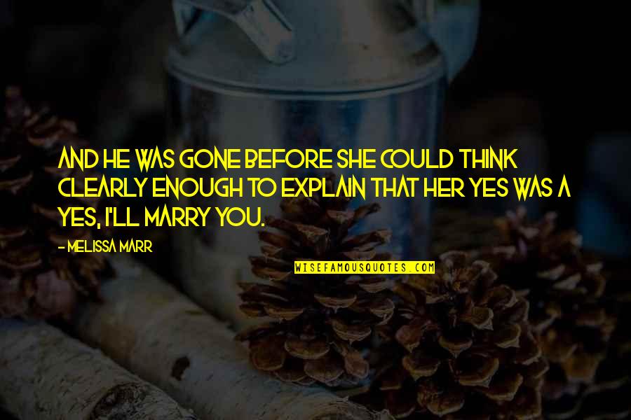 Kegigihan Khalifah Quotes By Melissa Marr: And he was gone before she could think Kegigihan Khalifah Quotes By Melissa Marr: And he was gone before she could think
