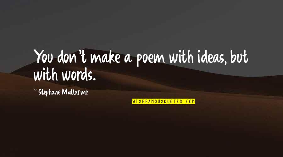 Kegite Club Quotes By Stephane Mallarme: You don't make a poem with ideas, but