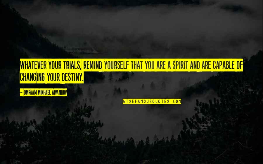 Keglevich Peach Quotes By Omraam Mikhael Aivanhov: Whatever your trials, remind yourself that you are Keglevich Peach Quotes By Omraam Mikhael Aivanhov: Whatever your trials, remind yourself that you are
