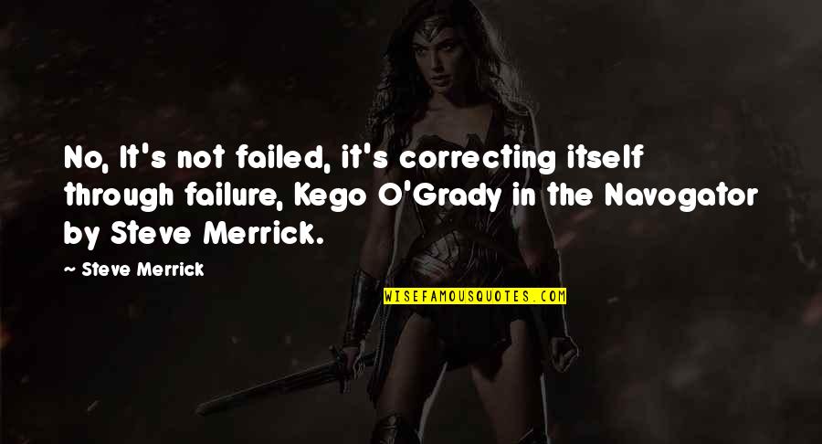 Kego Quotes By Steve Merrick: No, It's not failed, it's correcting itself through