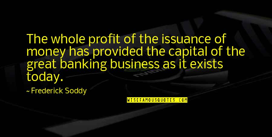 Kegs Quotes By Frederick Soddy: The whole profit of the issuance of money