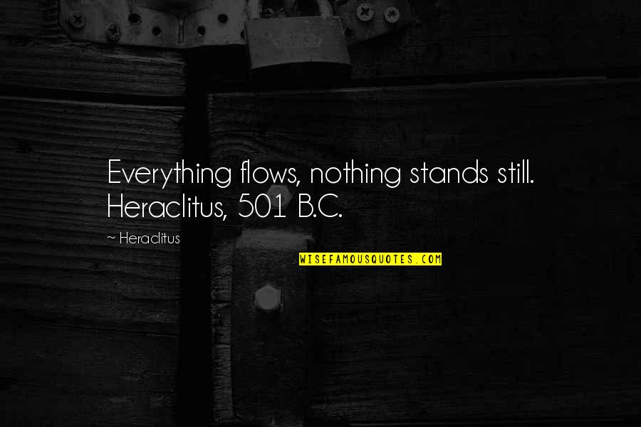 Kehadiran Apdm Quotes By Heraclitus: Everything flows, nothing stands still. Heraclitus, 501 B.C.