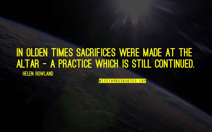Kehadiran Gtk Quotes By Helen Rowland: In olden times sacrifices were made at the