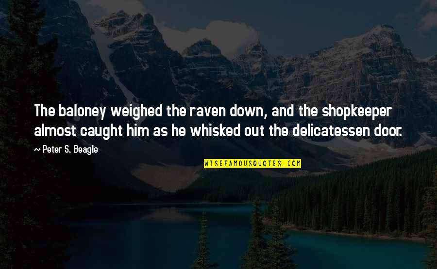 Kehadiran Gtk Quotes By Peter S. Beagle: The baloney weighed the raven down, and the