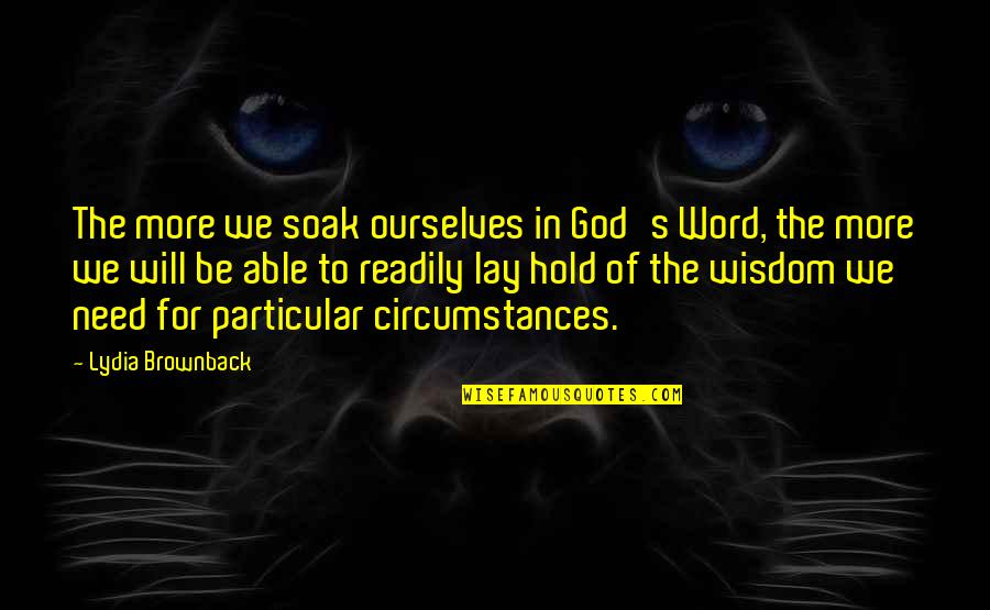 Kehadiran Islam Quotes By Lydia Brownback: The more we soak ourselves in God's Word,