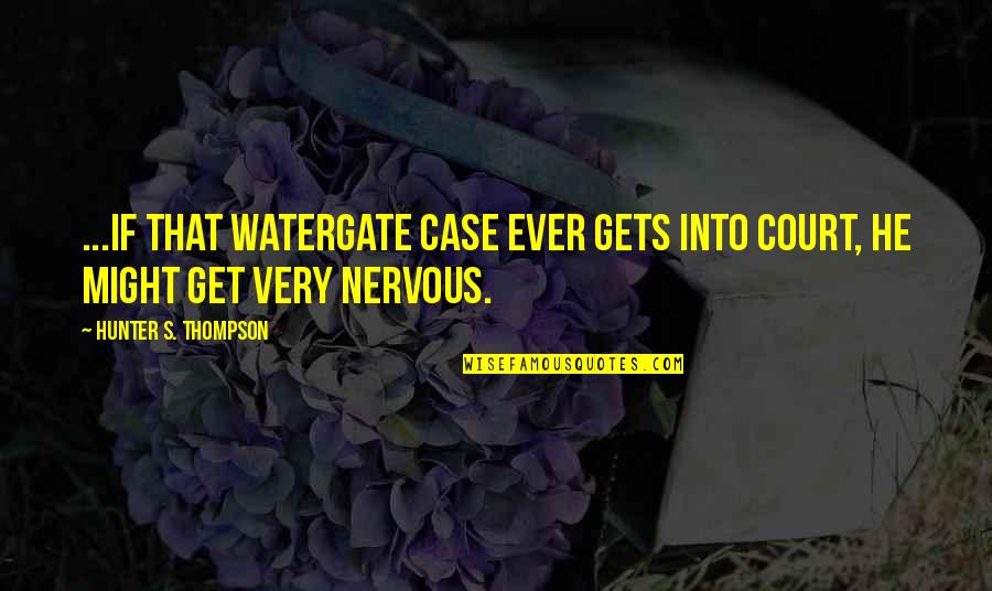 Kehadiranmu Cord Quotes By Hunter S. Thompson: ...if that Watergate case ever gets into court,