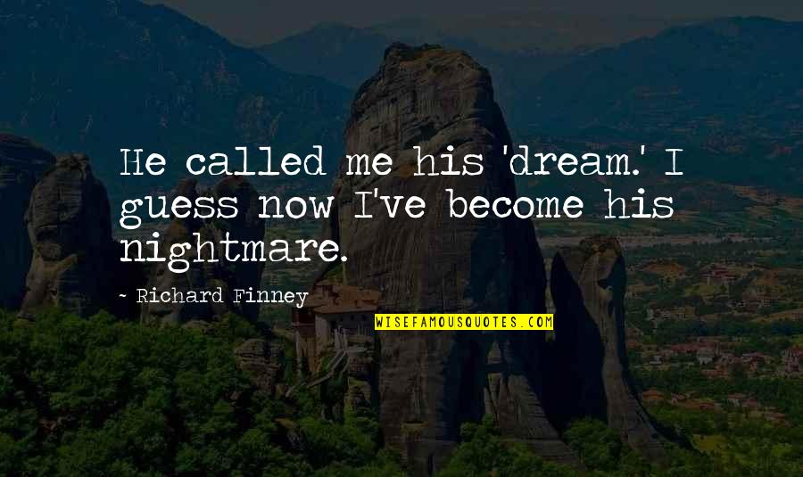 Kehamilan Quotes By Richard Finney: He called me his 'dream.' I guess now Kehamilan Quotes By Richard Finney: He called me his 'dream.' I guess now