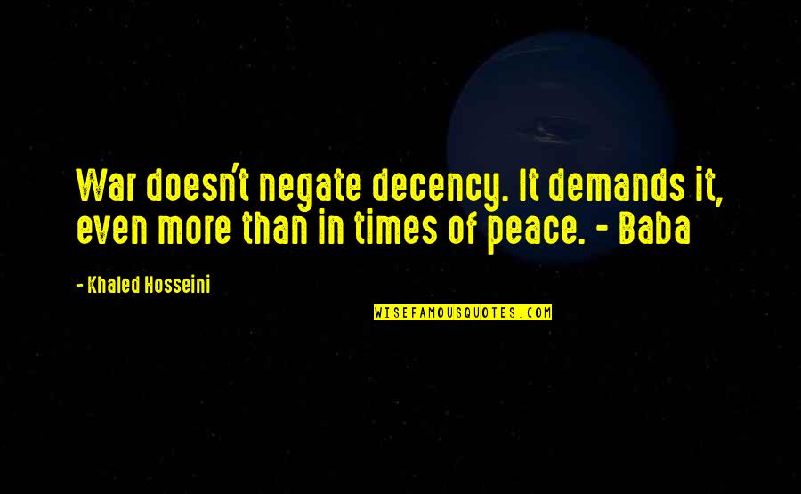 Kehane Quotes By Khaled Hosseini: War doesn't negate decency. It demands it, even Kehane Quotes By Khaled Hosseini: War doesn't negate decency. It demands it, even
