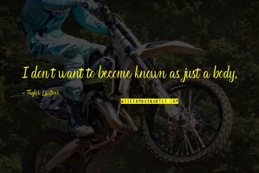 Kehangatan Cintamu Quotes By Taylor Lautner: I don't want to become known as just