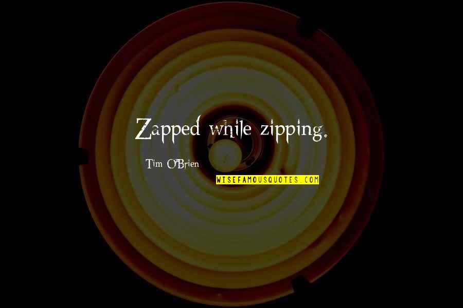 Kehati Mishnayot Quotes By Tim O'Brien: Zapped while zipping.