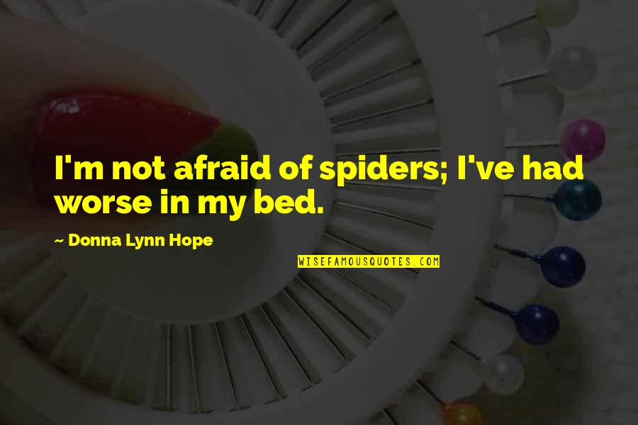 Kehebatan Kopassus Quotes By Donna Lynn Hope: I'm not afraid of spiders; I've had worse Kehebatan Kopassus Quotes By Donna Lynn Hope: I'm not afraid of spiders; I've had worse