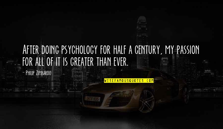 Kehebatan Soekarno Quotes By Philip Zimbardo: After doing psychology for half a century, my