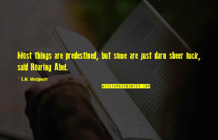 Kehelathan Quotes By L.M. Montgomery: Most things are predestined, but some are just Kehelathan Quotes By L.M. Montgomery: Most things are predestined, but some are just