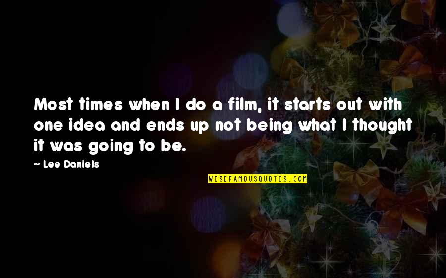 Kehlenbrink Quotes By Lee Daniels: Most times when I do a film, it